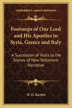 Paperback Footsteps of Our Lord and His Apostles in Syria, Greece and Italy: A Succession of Visits to the Scenes of New Testament Narrative Book