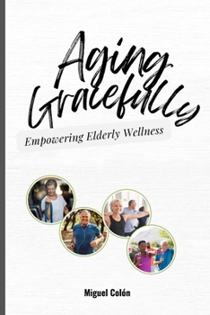 Aging Gracefully: Empowering Elderly Wellness