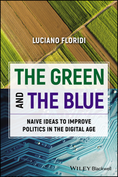 Paperback The Green and the Blue: Naive Ideas to Improve Politics in the Digital Age Book