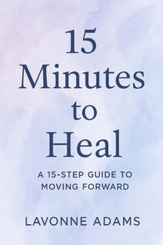 Paperback 15 Minutes to Heal: A 15 Step Guide to Moving Forward Book