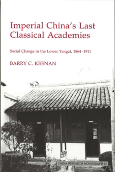Paperback Imperial China's Last Classical Academies: Social Change in the Lower Yangzi, 1864-1911 Volume 42 Book