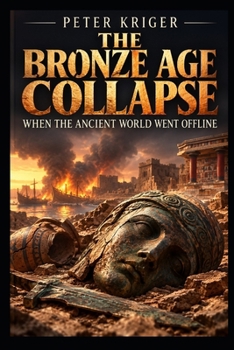 Paperback The Bronze Age Collapse: When the Ancient World Went Offline Book