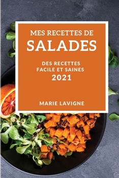 Paperback Mes Recettes de Salades 2021 (My Salad Recipes 2021 French Edition): Des Recettes Facile Et Saines [French] Book