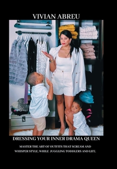Dressing Your Inner Drama Queen: Master the Art of Outfits That Scream and Whisper Style, While Juggling Toddlers and Life!