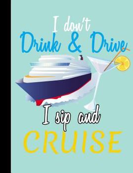 Cruising, I Don't Drink and Drive, I Sip and Cruise, Composition Wide Ruled : 101 Sheets / 202 Pages