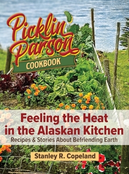 Hardcover Feeling the Heat in the Alaskan Kitchen: Recipes & Stories About Befriending Earth Book