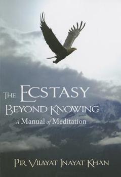 Paperback The Ecstasy Beyond Knowing: A Manual of Meditation Book
