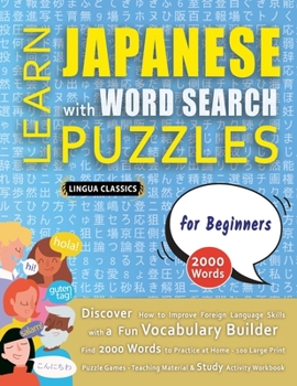 Paperback LEARN JAPANESE WITH WORD SEARCH PUZZLES FOR BEGINNERS - Discover How to Improve Foreign Language Skills with a Fun Vocabulary Builder. Find 2000 Words Book