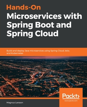 Paperback Hands-On Microservices with Spring Boot and Spring Cloud: Build and deploy Java microservices using Spring Cloud, Istio, and Kubernetes Book