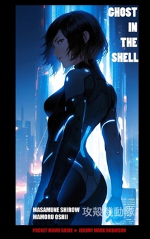Ghost in the Shell: Masamune Shirow: Mamoru Oshii: Pocket Movie Guide (Manga and Anime Studies)