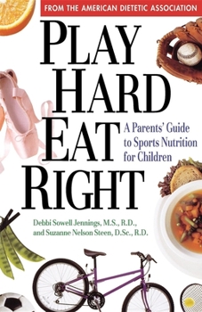 Paperback Play Hard, Eat Right: A Parent's Guide to Sports Nutrition for Children Book