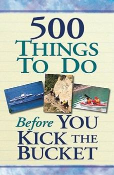 Paperback 500 Things to Do Before You Kick the Bucket Book