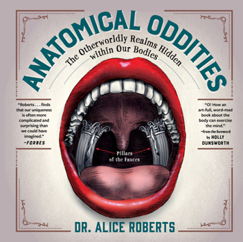 Hardcover Anatomical Oddities: The Otherworldly Realms Hidden Within Our Bodies Book