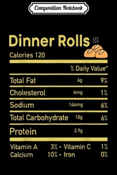 Paperback Composition Notebook: Funny Dinner Rolls Nutrition Facts Thanksgiving matching Journal/Notebook Blank Lined Ruled 6x9 100 Pages Book