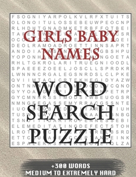 Paperback Girls Baby Names WORD SEARCH PUZZLE +300 WORDS Medium To Extremely Hard: AND MANY MORE OTHER TOPICS, With Solutions, 8x11' 80 Pages, All Ages: Kids 7- Book