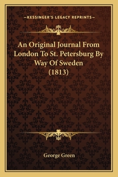 Paperback An Original Journal From London To St. Petersburg By Way Of Sweden (1813) Book