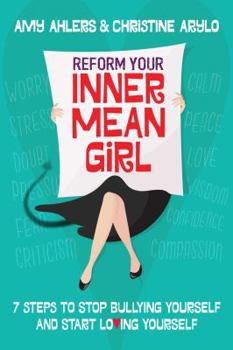 Hardcover Reform Your Inner Mean Girl: 7 Steps to Stop Bullying Yourself and Start Loving Yourself Book