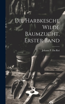 Hardcover Die Harbkesche Wilde Baumzucht, erster Band [German] Book
