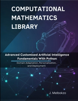 Paperback Advanced Customized Artificial Intelligence Fundamentals With Python: Domain Adaptation, Personalization, and Deployment Book