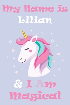 Paperback My Name is Lilian and I am magical Unicorn Notebook / Journal 6x9 Ruled Lined 120 Pages School Degree Student Graduation university: Lilian's Personal Book