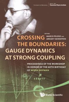 Crossing the Boundaries: Gauge Dynamics at Strong Coupling: Proceedings of the Workshop in Honor of the 60th Birthday of Misha Shifman