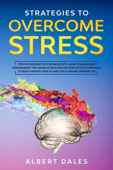 Paperback Strategies to Overcome Stress: Positive Mindset to Stop Negativity. Anxiety and Anger Management Tips. Mindfulness and Neuroplasticity Approach to Re Book