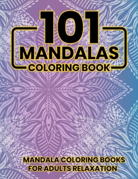 Paperback 101 Mandalas Coloring Book: Mandala Coloring Books For Adults Relaxation: Stress Relieving Mandala Designs Book