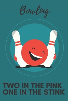 Bowling Two in the pink One in the stink | Notebook: Bowling gifts for bowling lovers, men, women, boys and girls | Lined notebook/journal/logbook/diary/jotter