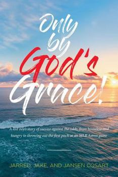 Paperback Only by God's Grace: A lost boy's story of success against the odds, from homeless and hungry to throwing out the first pitch at an MLB Ast Book