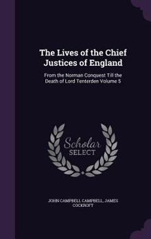 Hardcover The Lives of the Chief Justices of England: From the Norman Conquest Till the Death of Lord Tenterden Volume 5 Book