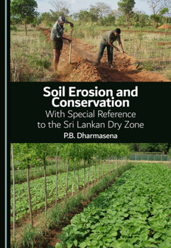 Soil Erosion and Conservation: With Special Reference to the Sri Lankan Dry Zone