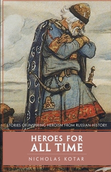 Paperback Heroes for All Time: Stories of Inspiring Heroism from Russian History Book