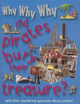 Why Why Why Did Pirates Bury Their Treasure? - Book  of the Why Why Why