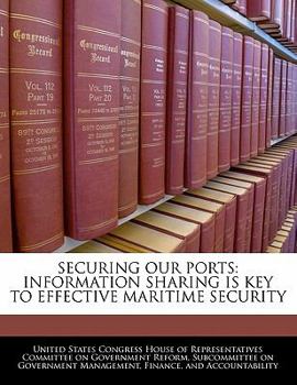 Paperback Securing Our Ports: Information Sharing Is Key to Effective Maritime Security Book