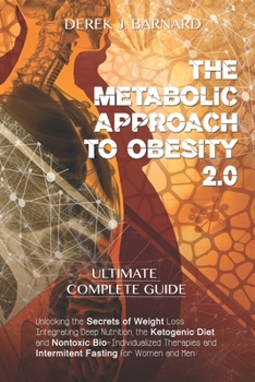 Paperback The Metabolic Approach to Obesity 2.0: Unlocking the Secrets of Weight Loss. Integrating Deep Nutrition, the Ketogenic Diet and Nontoxic Bio-Individua Book