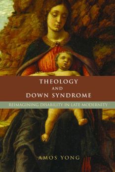 Paperback Theology and Down Syndrome: Reimagining Disability in Late Modernity Book