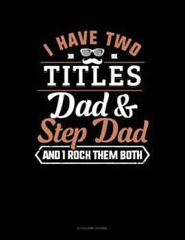 Paperback I Have Two Titles Dad And Step Dad And I Rock Them Both: 8 Column Ledger Book