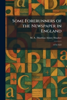 Some Forerunners of the Newspaper in England: 1476-1622
