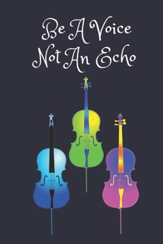 Paperback Be A Voice Not An Echo: Cello Player Cellist Notebook Journal. Gift For Student And Teacher. 6 x 9" Book