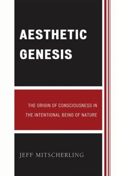 Paperback Aesthetic Genesis: The Origin of Consciousness in the Intentional Being of Nature Book