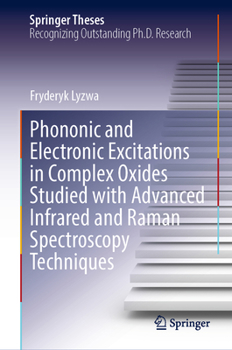 Hardcover Phononic and Electronic Excitations in Complex Oxides Studied with Advanced Infrared and Raman Spectroscopy Techniques Book