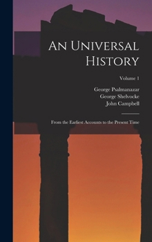 Hardcover An Universal History: From the Earliest Accounts to the Present Time; Volume 1 Book