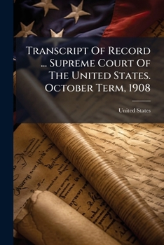 Transcript Of Record ... Supreme Court Of The United States. October Term, 1908: Appeals From The Circuit Court Of The United States For The Southern District Of New York ... Filed December 23, 1908. 