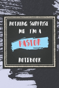 Paperback Nothing Surprise Me I'm A Pastor: lined Notebook / Journal Gift, 110 Pages, 6x9, Soft Cover, Matte Finish, Funny Gift FOR Pastor Appreciation Notebook Book