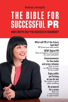 Paperback The Bible for Successful PR: How Can PR Help You Succeed in Business? Book