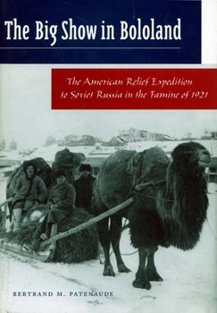 Hardcover Big Show in Bololand: The American Relief Expedition to Soviet Russia in the Famine Of1921 Book