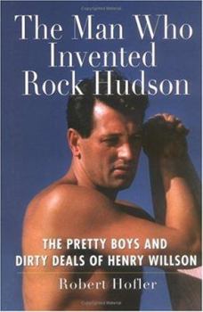 Hardcover The Man Who Invented Rock Hudson: The Pretty Boys and Dirty Deals of Henry Willson Book