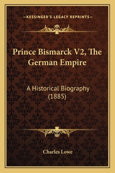 Prince Bismarck V2, The German Empire: A Historical Biography