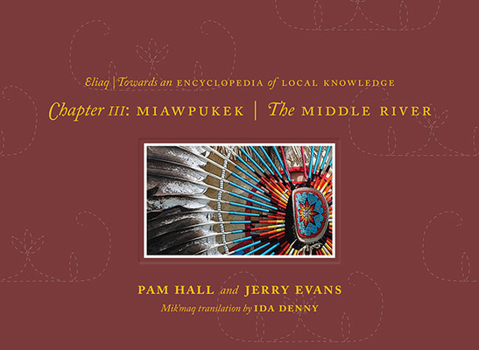 Hardcover Towards an Encyclopedia of Local Knowledge Volume II: Excerpts from Chapter III - Miawpukek Book