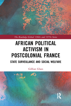 Paperback African Political Activism in Postcolonial France: State Surveillance and Social Welfare Book